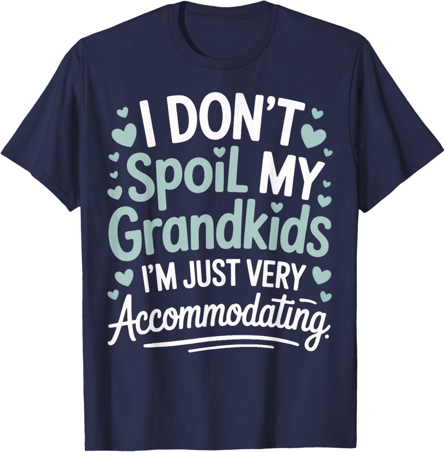 I Don't Spoil My Grandkids I'm Just Very Accommodating T-Shirt - T-Shirt | Navy