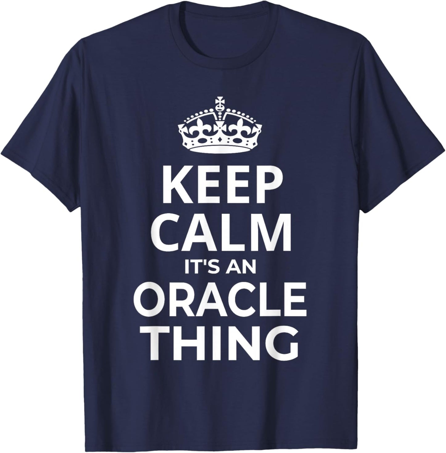 Oracle Women Girl Baby Name: Keep Calm It's An Oracle Thing! T-Shirt - T-Shirt | Navy
