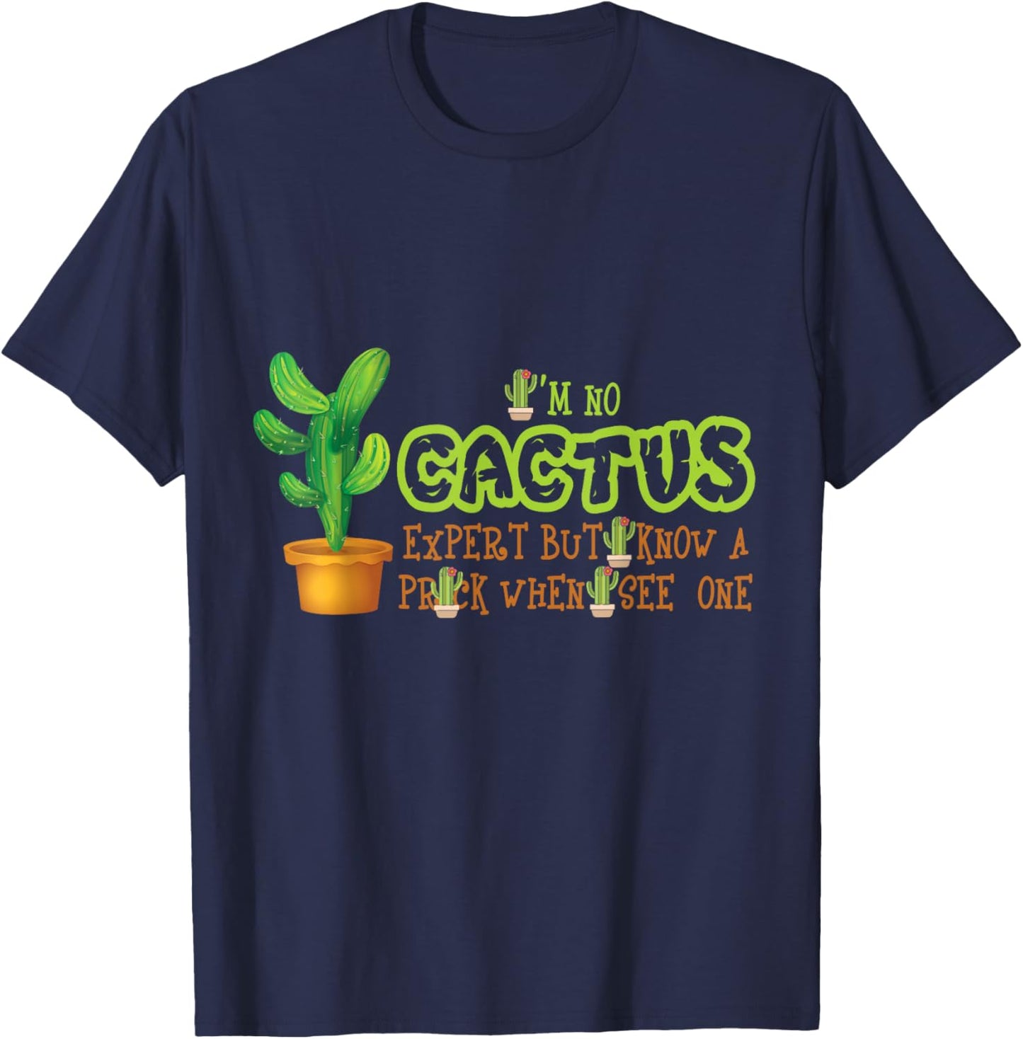 I'm No Cactus Expert But I Know A Prick When I See One Funny T-Shirt - T-Shirt | Navy
