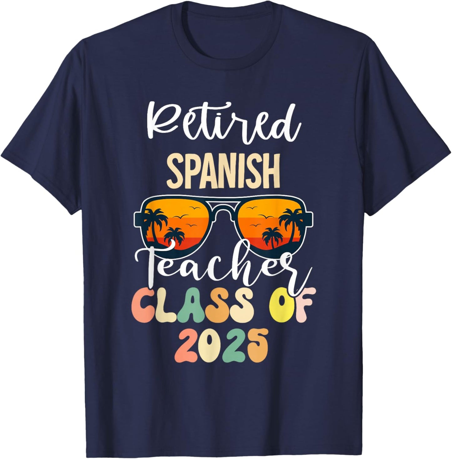 Retired Spanish Teacher Class of 2025 Retirement School T-Shirt - T-Shirt | Navy