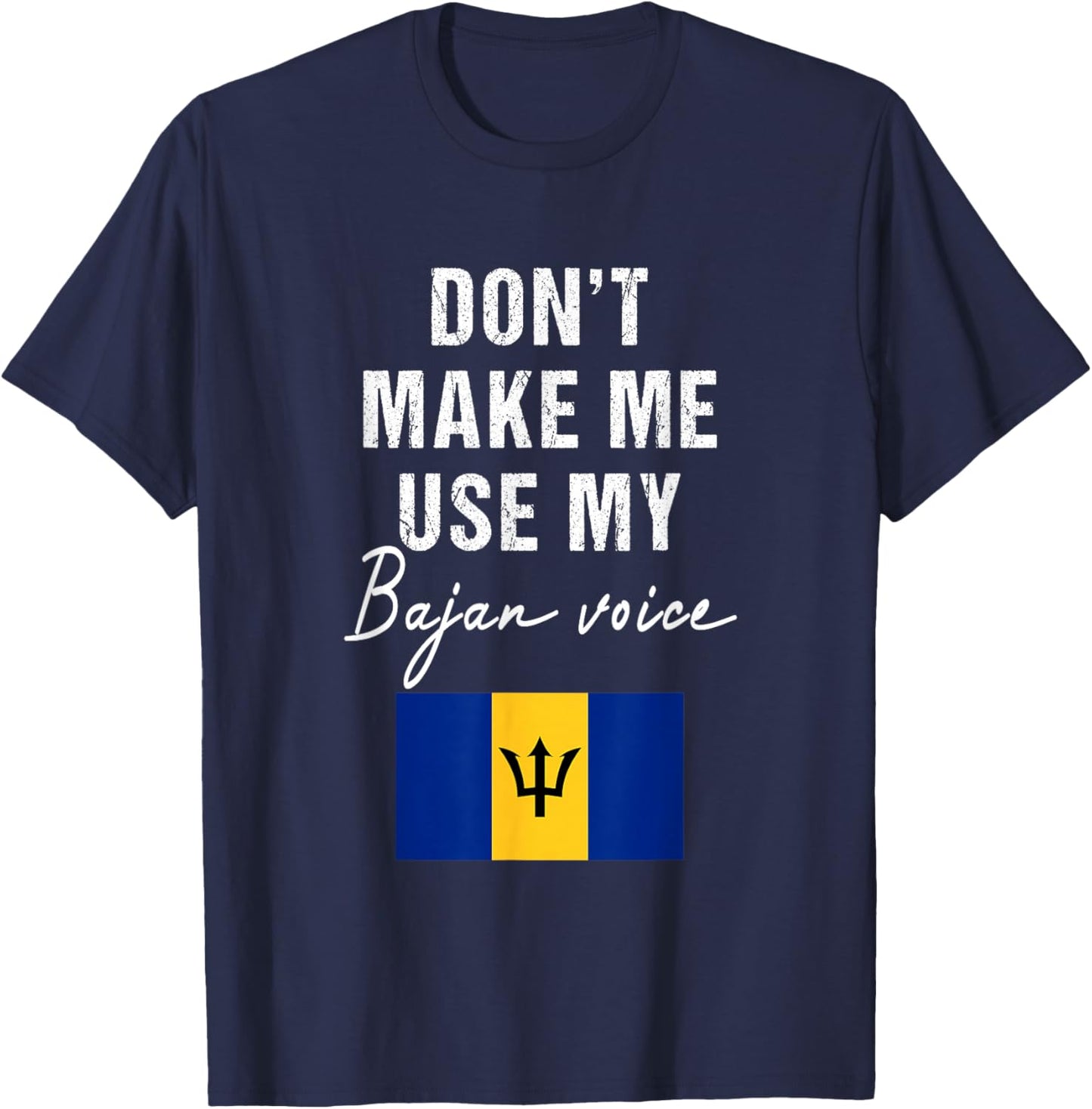 Don't Make me use my Bajan Voice - Barbados Flag Funny T-Shirt - T-Shirt | Navy