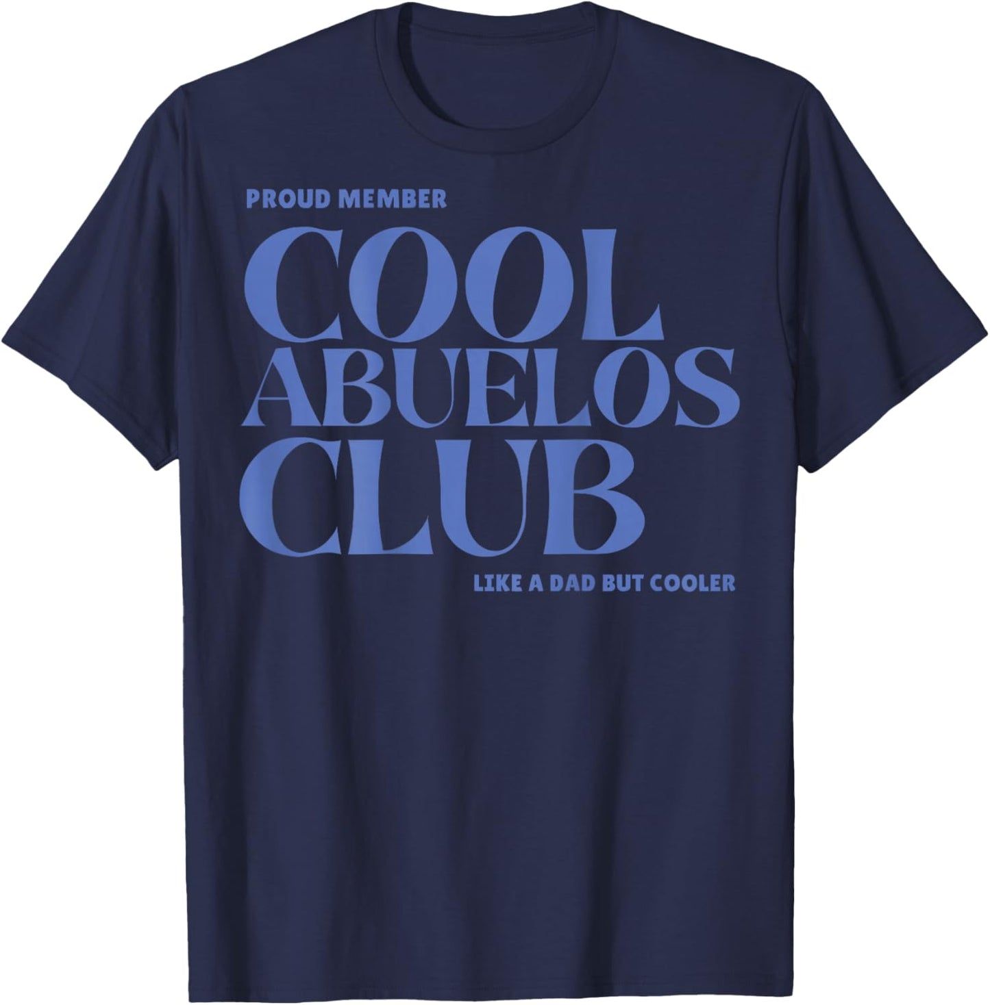 Proud Member Cool Abuelos Club Like A dad But Cooler (Back) T-Shirt - T-Shirt | Navy