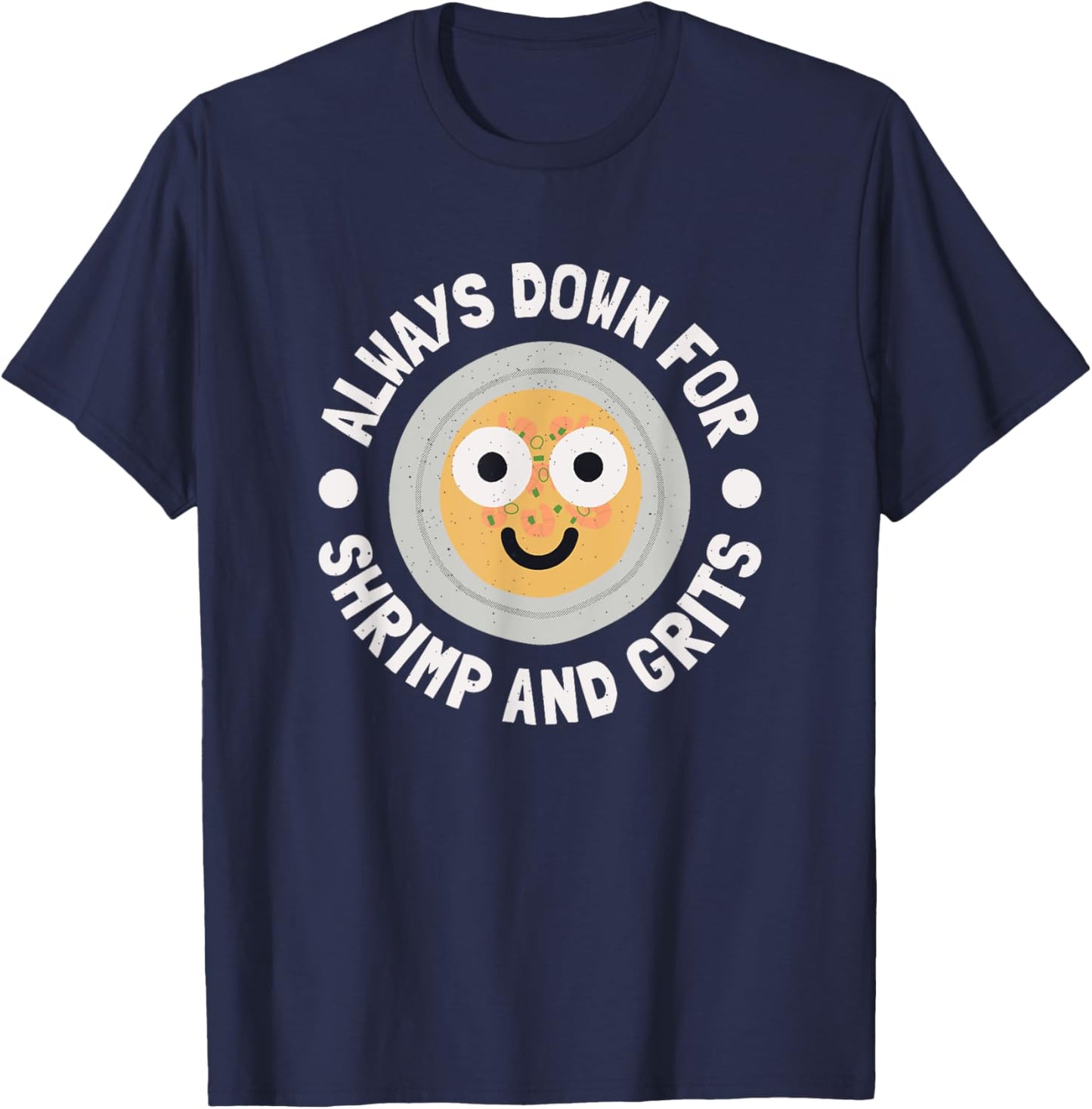 Always Down For Shrimp And Grits - Shrimp And Grits T-Shirt - T-Shirt | Navy
