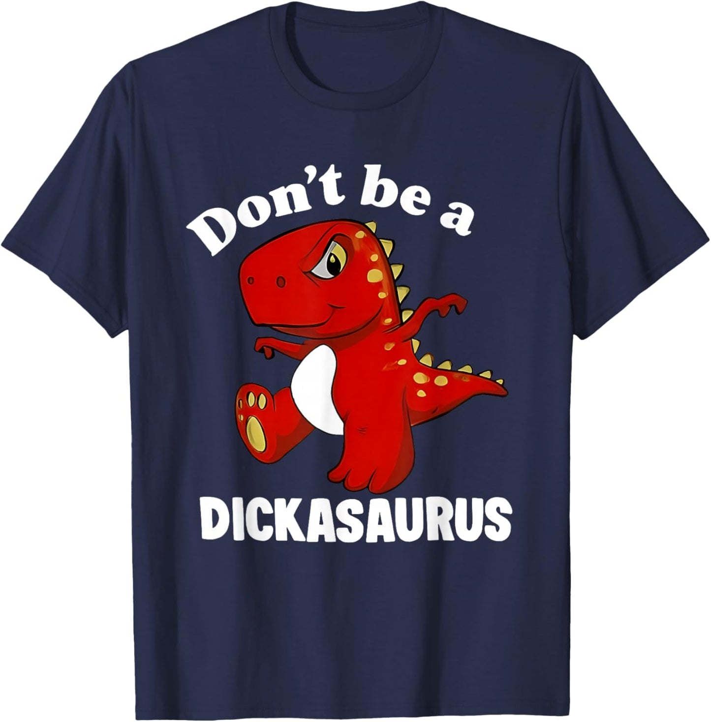 Don't Be A Dickasaurus Funny Dinosaur T-rex Saying Quote T-Shirt - T-Shirt | Navy