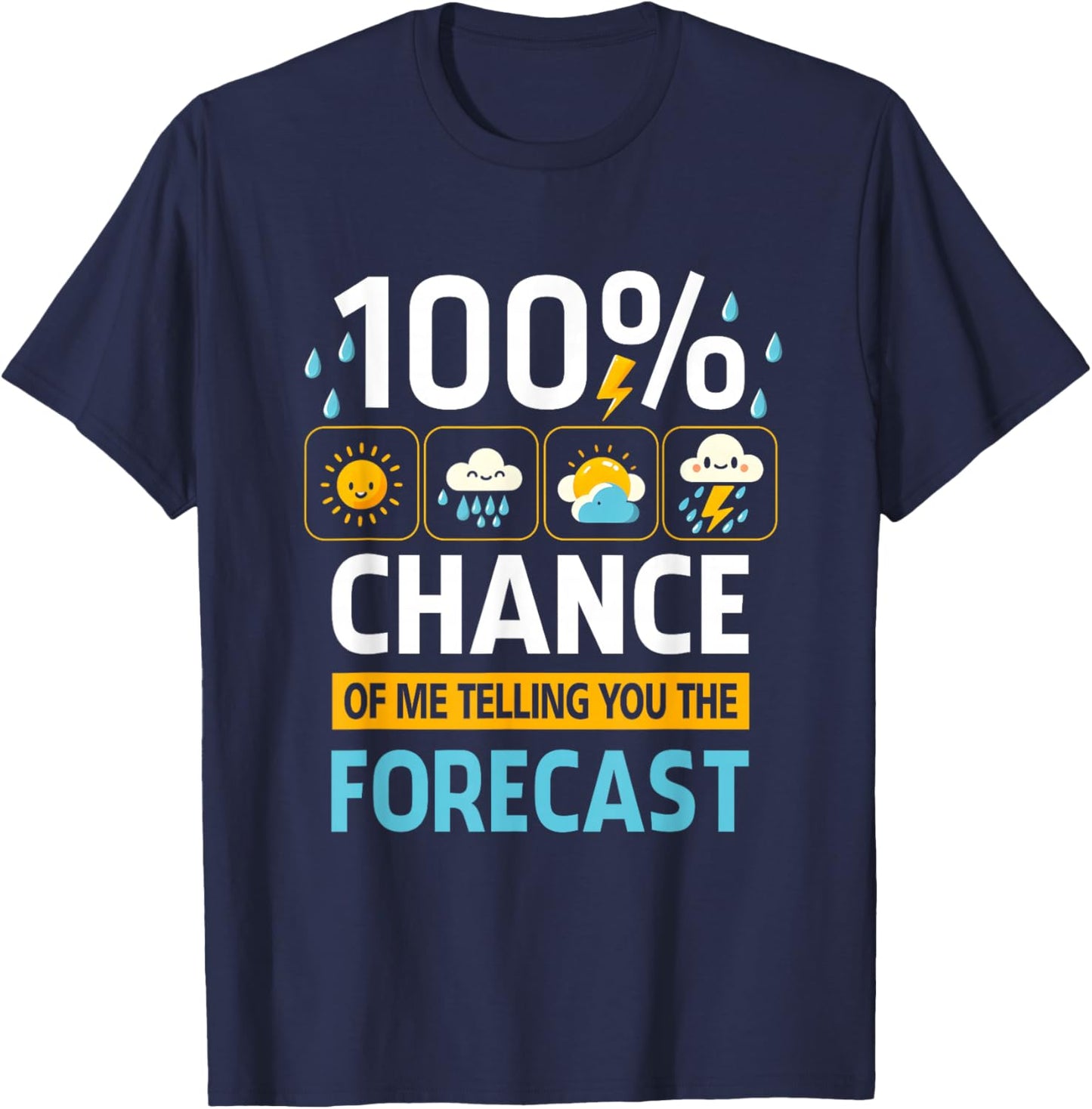 100 Percent Chance Of Me Telling You Forecast Meteorology T-Shirt - T-Shirt | Navy