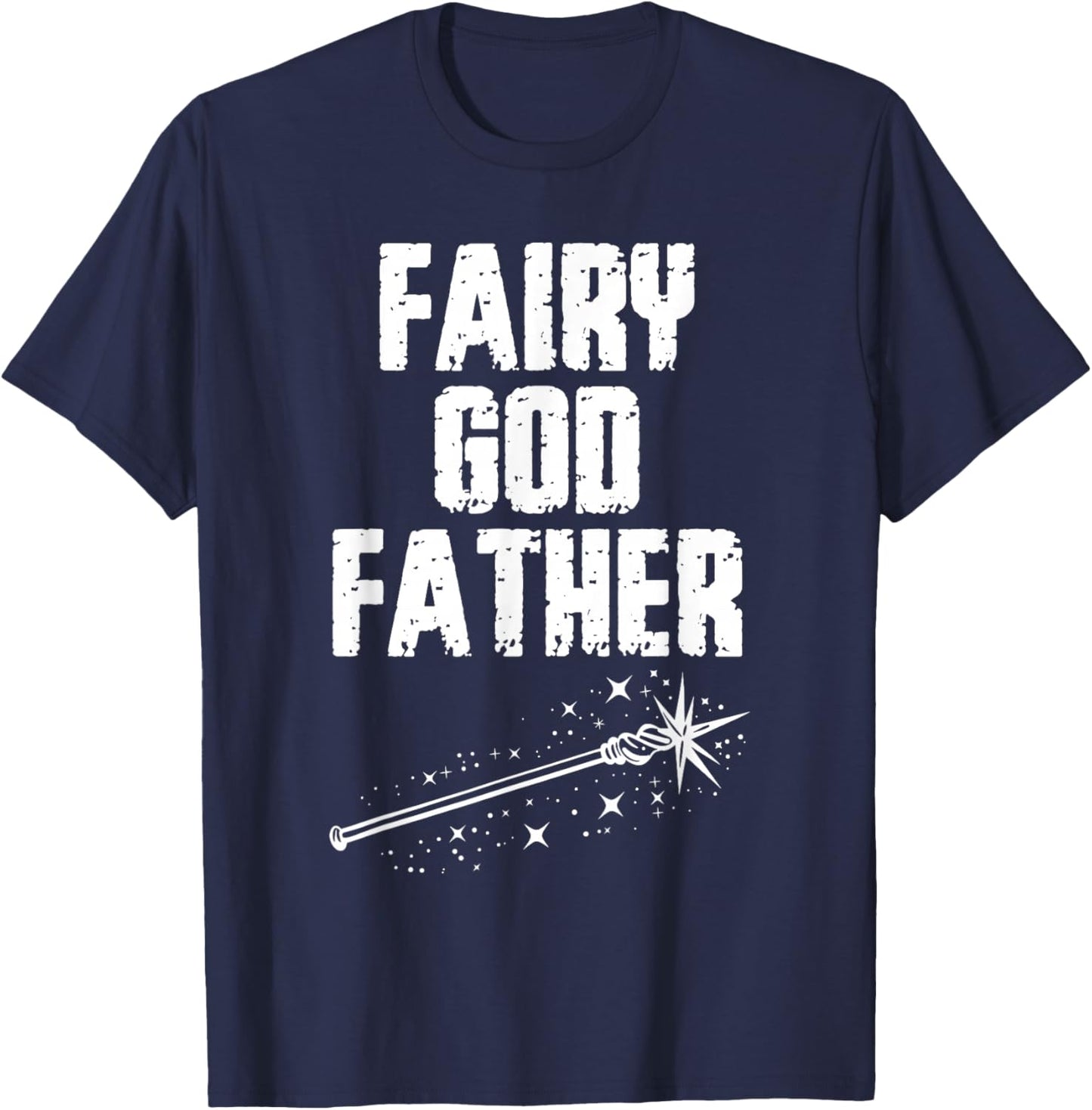 Fairy God Father Funny Godfather Godparent T-Shirt - T-Shirt | Navy