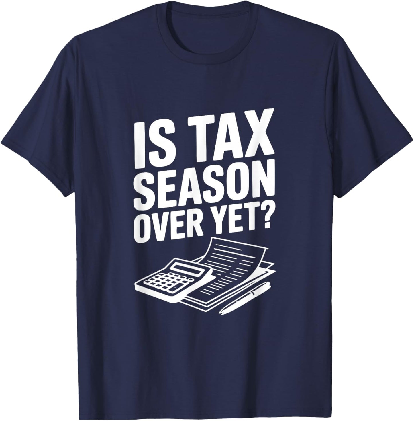 La Saison des impôts est-Elle Encore terminée? Humour Comptable Fiscal drôle T-Shirt - T-Shirt | Navy