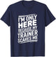 Funny I'm Only Here Because My Trainer Scares Me T-Shirt - T-Shirt | Navy