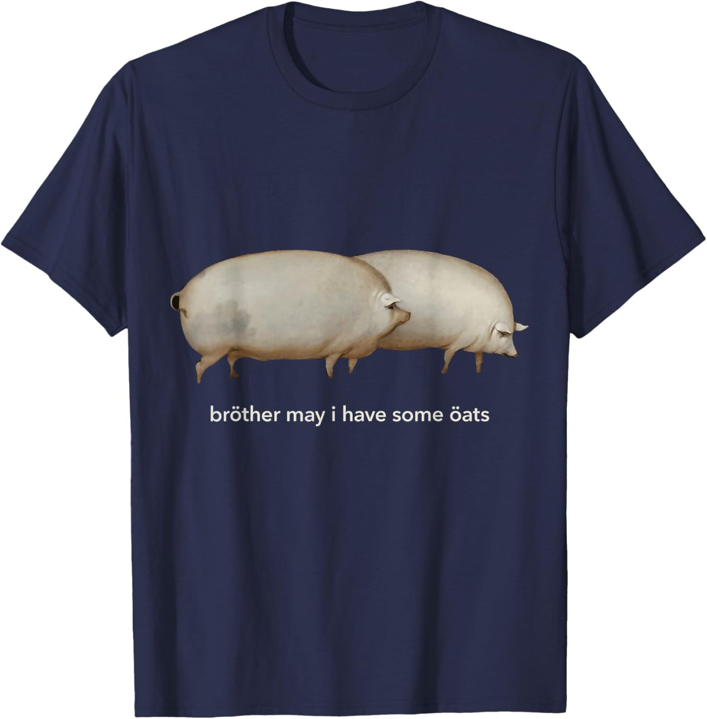 Brother May I Have Some Oats T-Shirt - T-Shirt | Navy