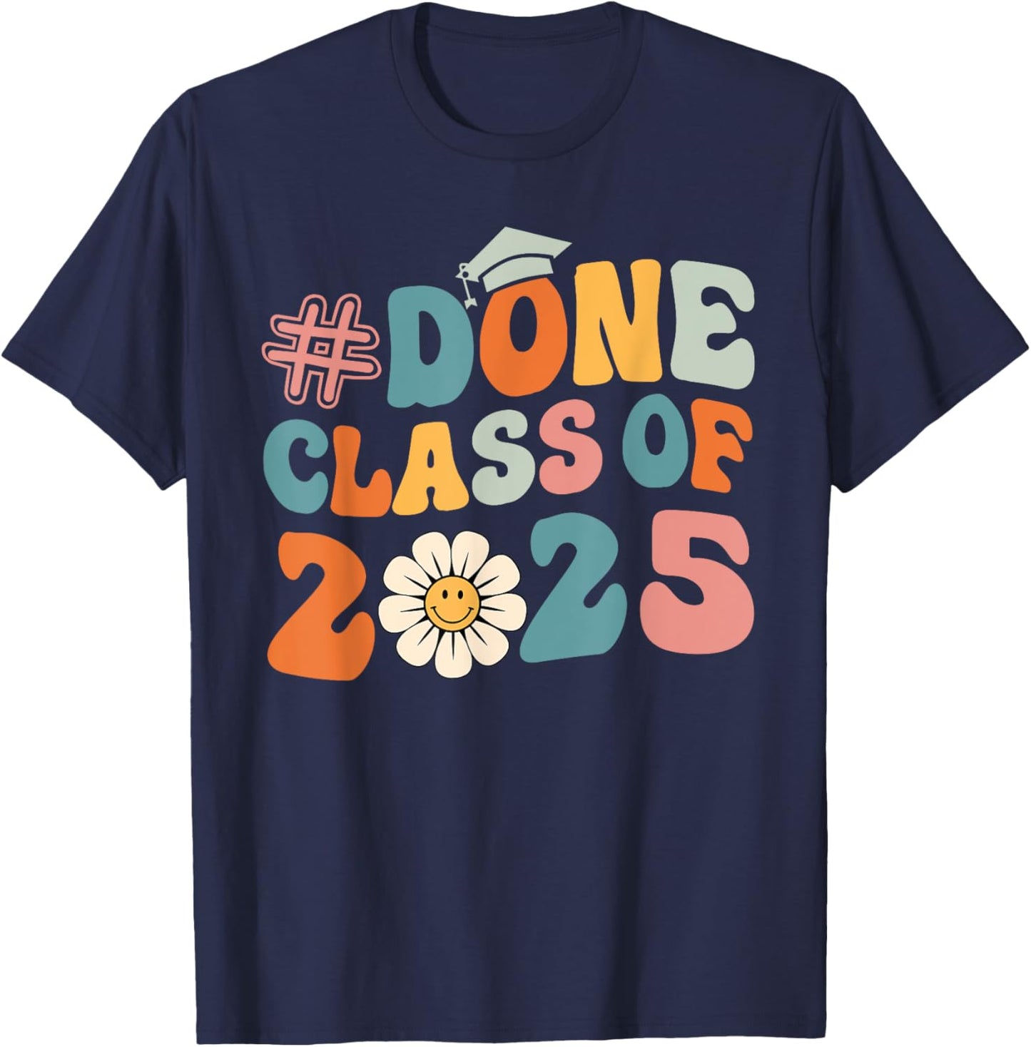 DONE Class Of 2025 - Senior 2025 Graduation 25 Graduate T-Shirt - T-Shirt | Navy