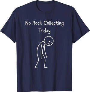 No Rock Collecting Today - Rock Hound Rock Collecting Lover T-Shirt - T-Shirt | Navy