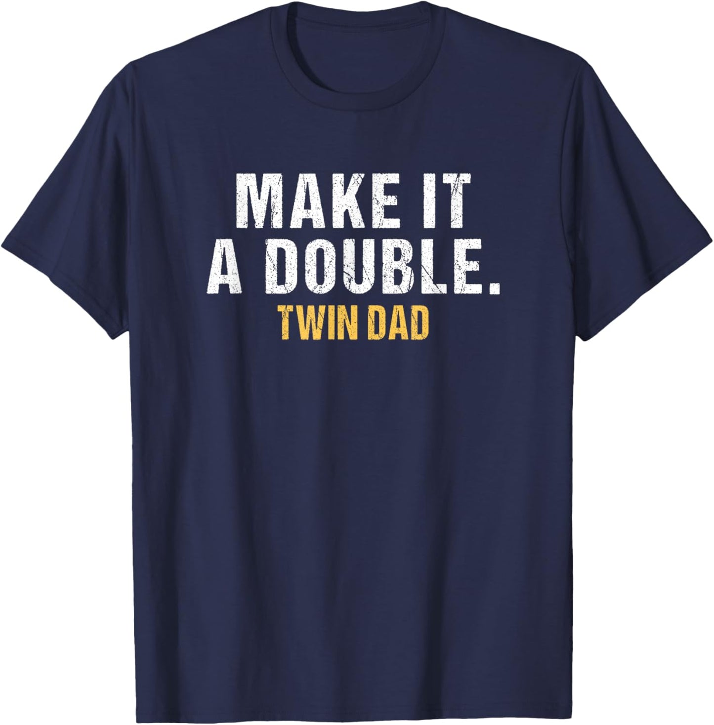 Make it a double Dad of twins T-Shirt - T-Shirt | Navy