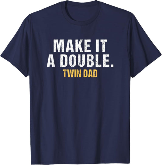 Make it a double Dad of twins T-Shirt - T-Shirt | Navy