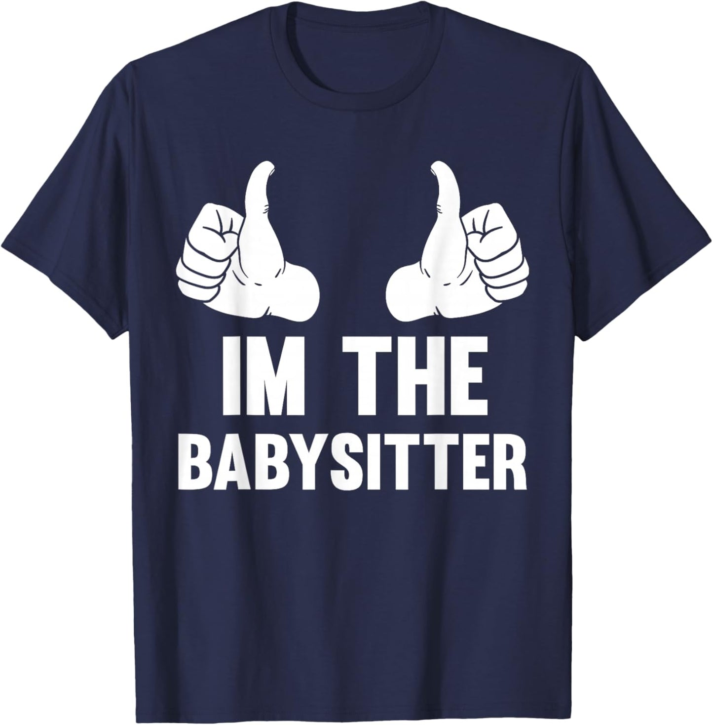 Babysitting I'm The Babysitter Funny Baby Sitter T-Shirt - T-Shirt | Navy