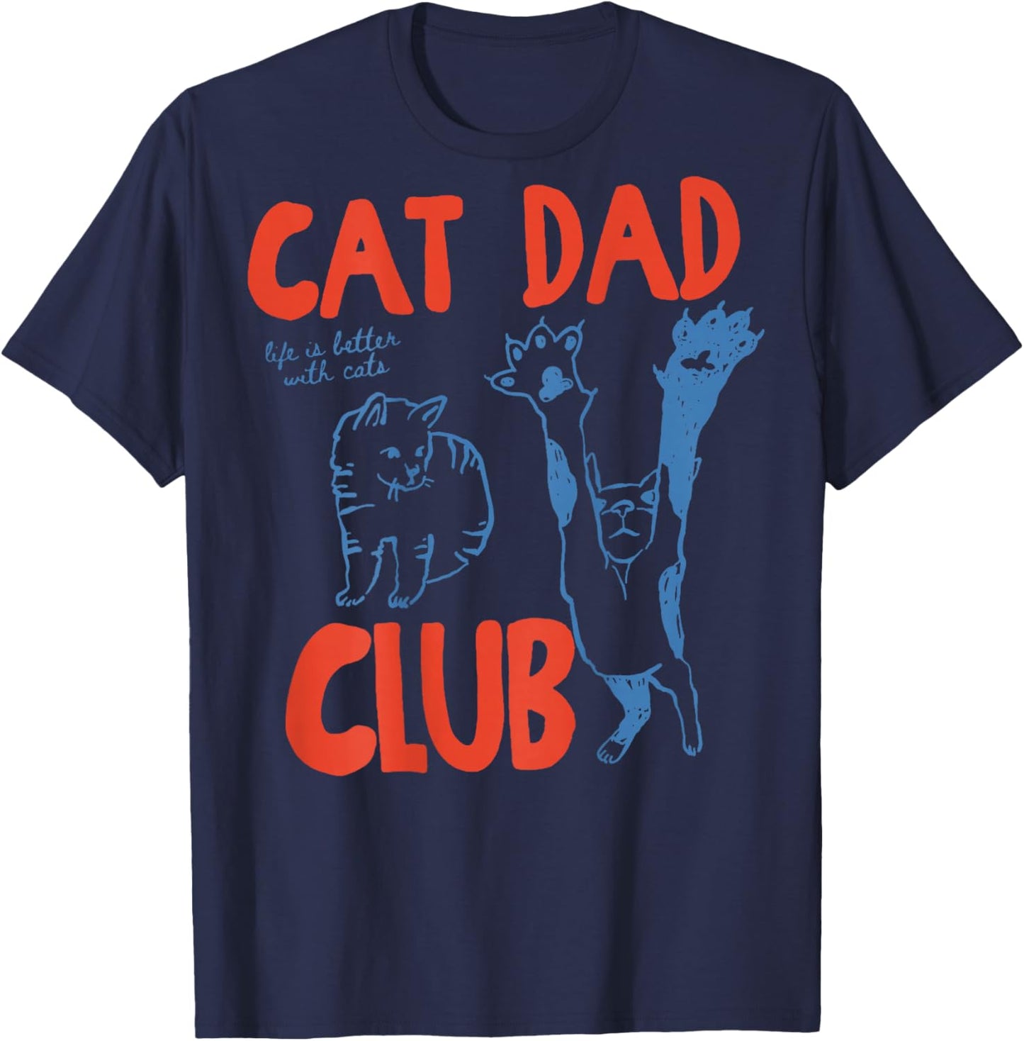 Cat Dad Club Life is Better with Cats Father's Day T-Shirt - T-Shirt | Navy