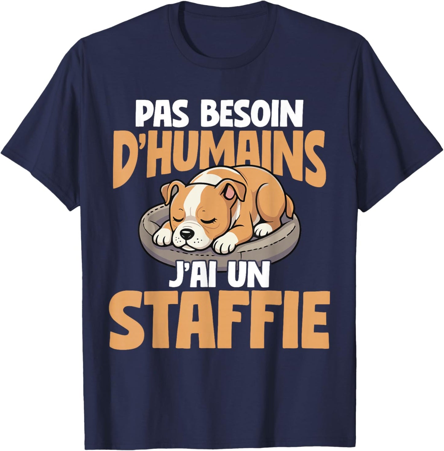 No Need For Humans I Have A Staffie Dog T-Shirt - T-Shirt | Navy