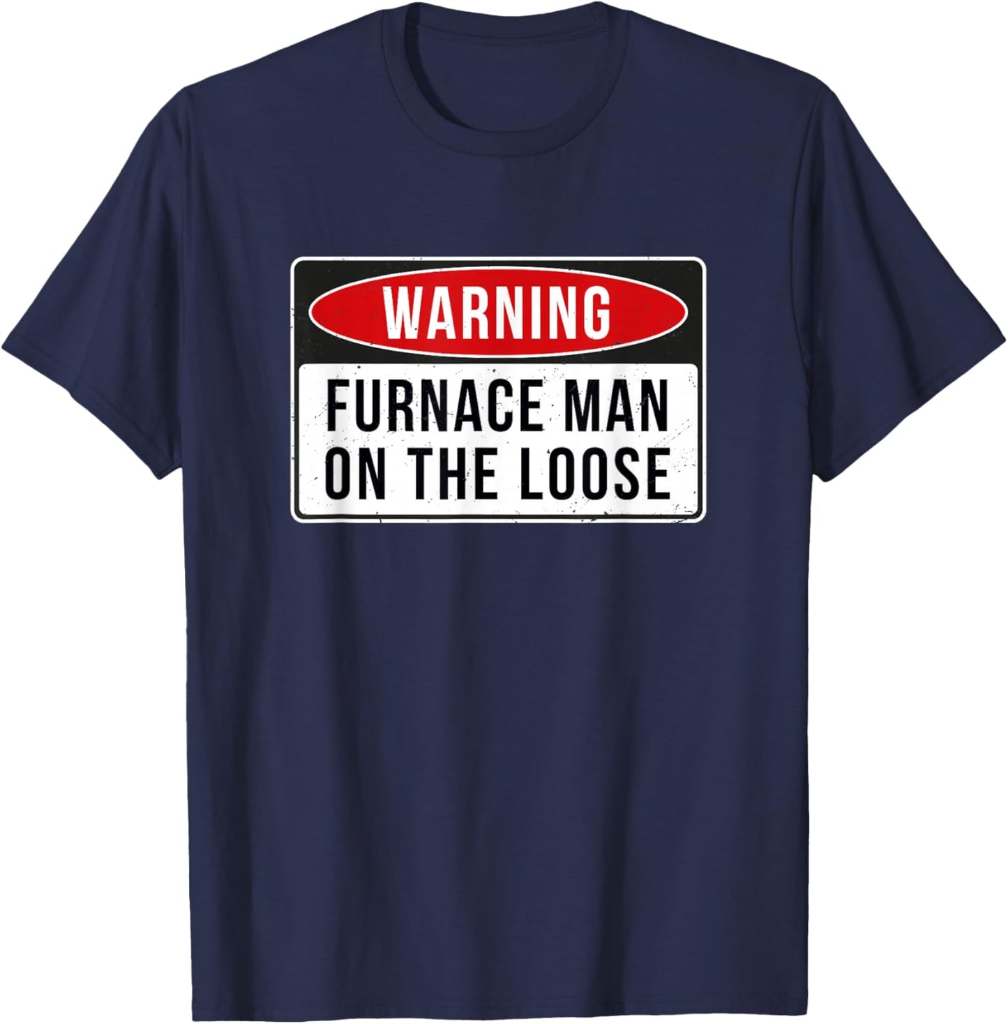 Warning Sign - Furnace Man On The Loose Funny Job Quote T-Shirt - T-Shirt | Navy