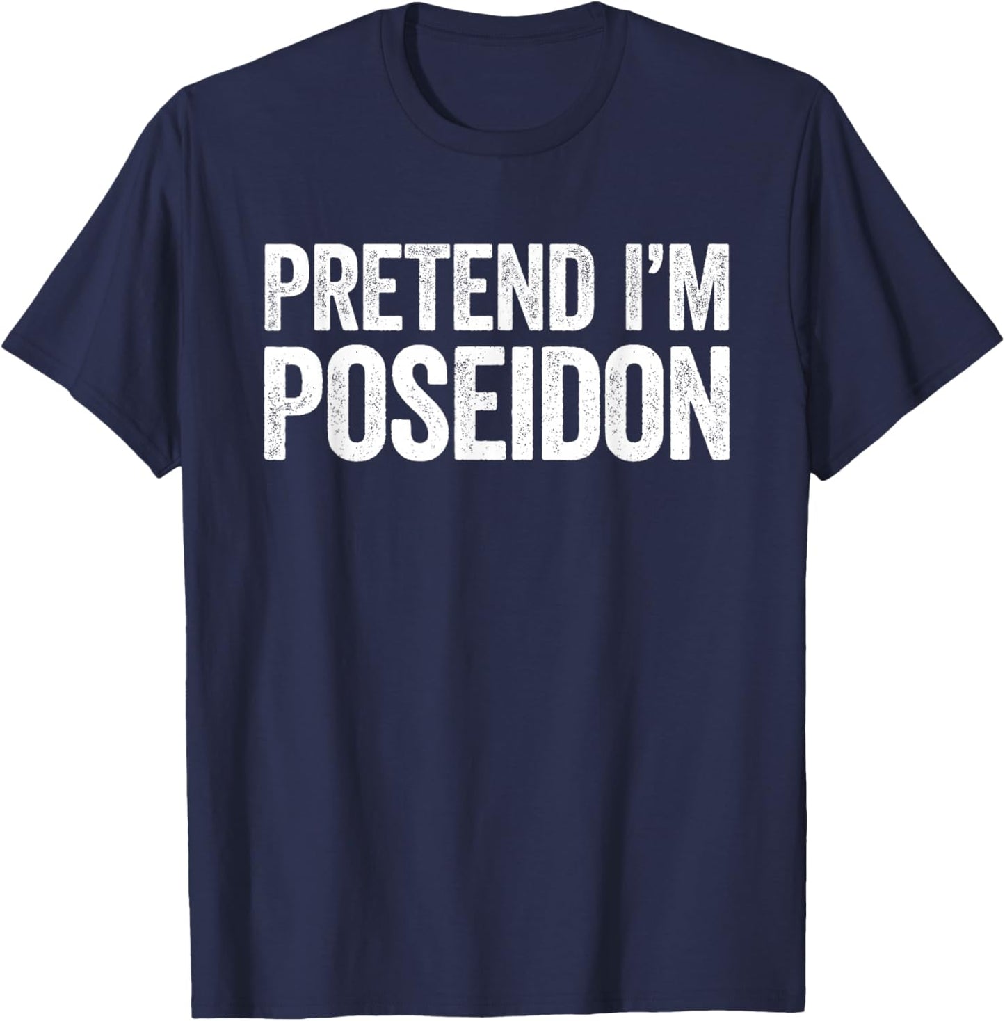 Pretend I'm Poseidon Shirt Adult Kids Men Women Costume T-Shirt - T-Shirt | Navy