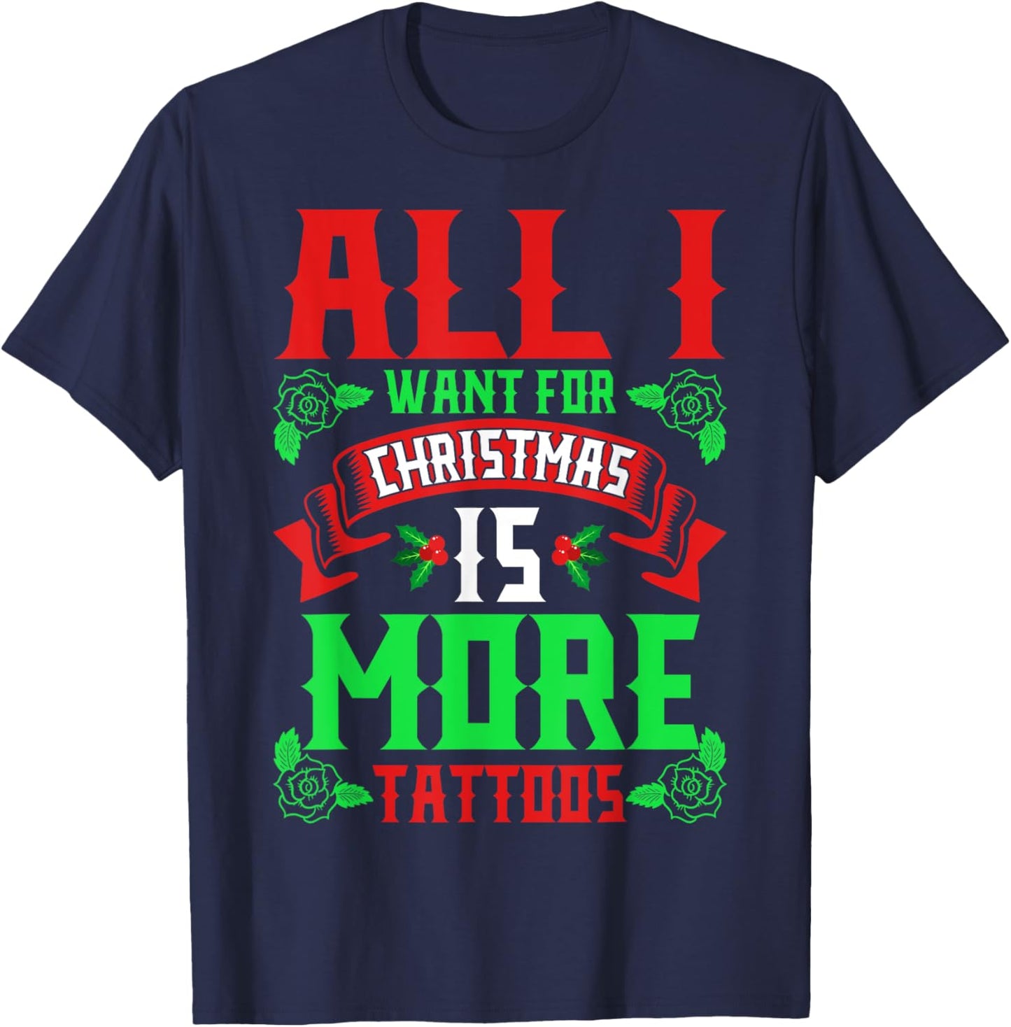 I Want For Christmas Is More Tattoos Shirt Ugly Xmas Sweater T-Shirt - T-Shirt | Navy