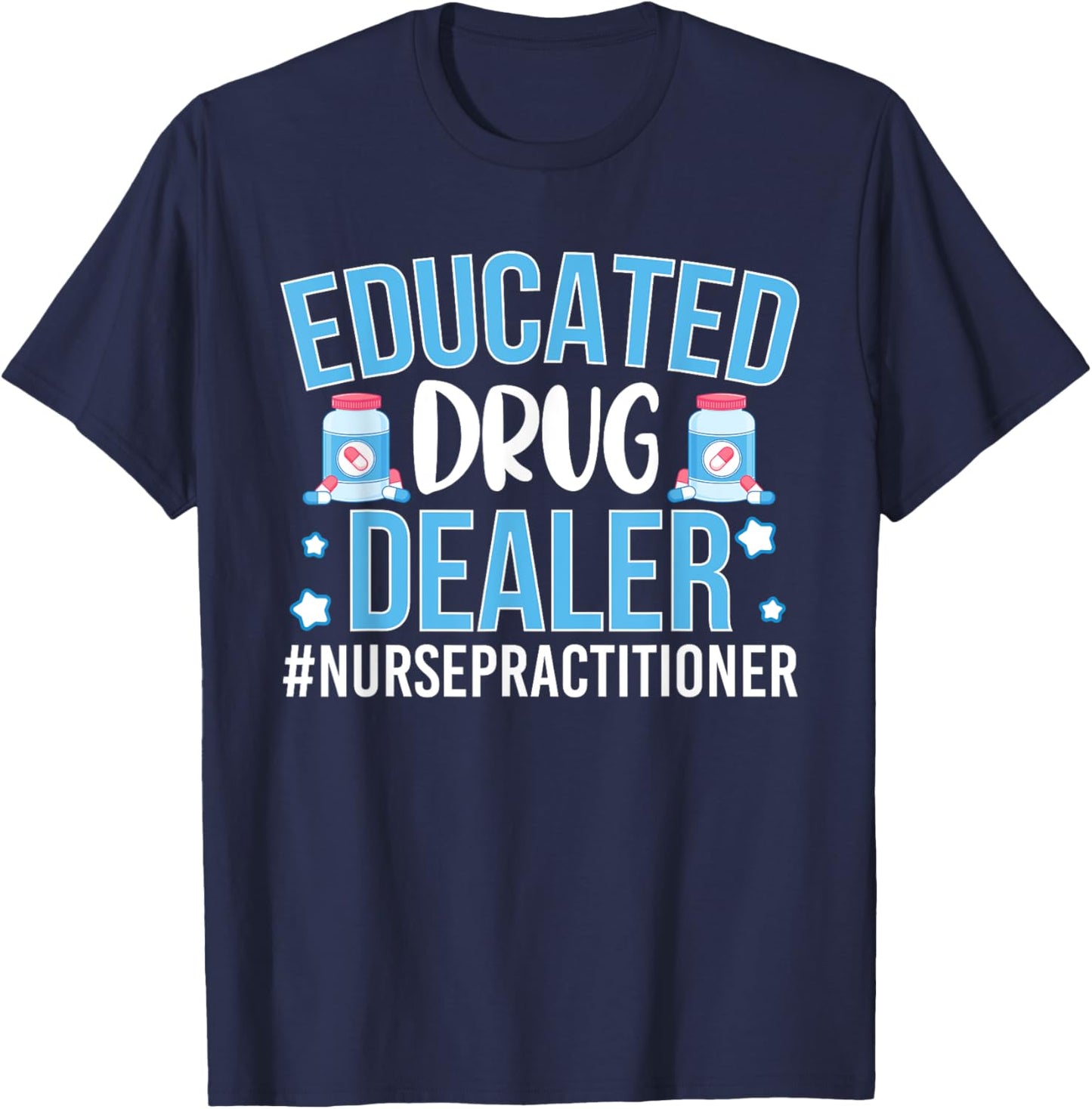 Funny Nurse Educated Drug Dealer T-Shirt - T-Shirt | Navy