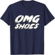 Oh My God Shoes | 2000's Shoe Video Comedy Funny T-Shirt - T-Shirt | Navy