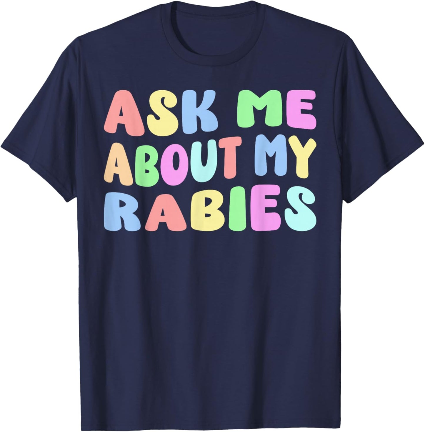 Ask Me About My Rabies | Sarcastic Humor Embarrassing Funny T-Shirt - T-Shirt | Navy