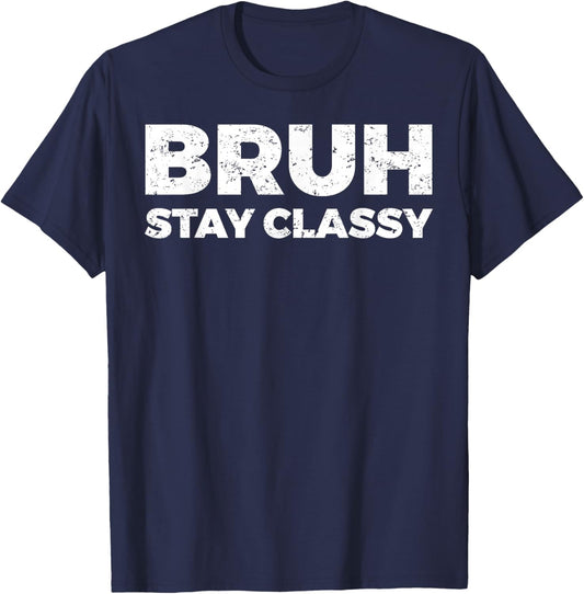 Bruh Stay Classy T-Shirt - T-Shirt | Navy
