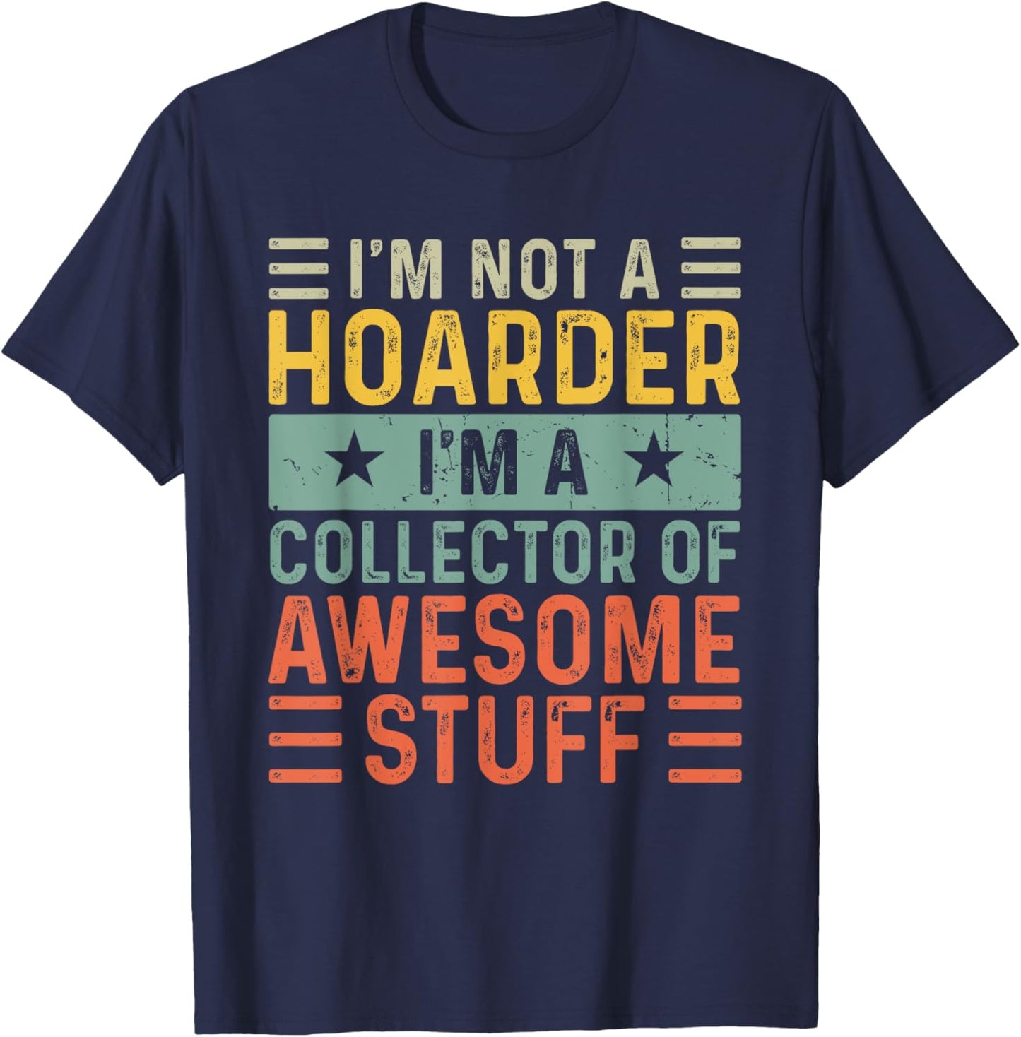 I'm Not a Hoarder I'm a Collector of Awesome Stuff T-Shirt - T-Shirt | Navy
