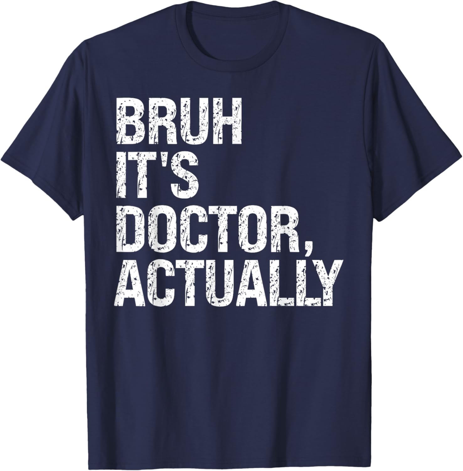 Bruh It's Doctor Actually Medical Doctorate Meme Funny T-Shirt - T-Shirt | Navy