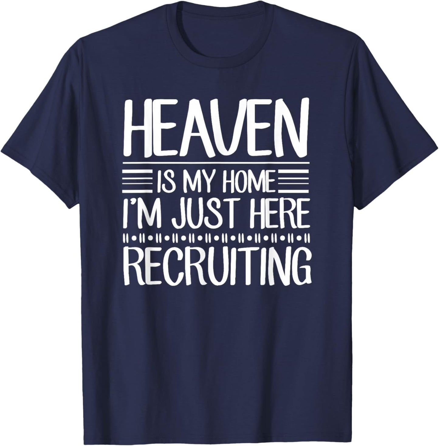 Heaven Is My Home I'm Just Here Recruiting Jesus Christian T-Shirt - T-Shirt | Navy