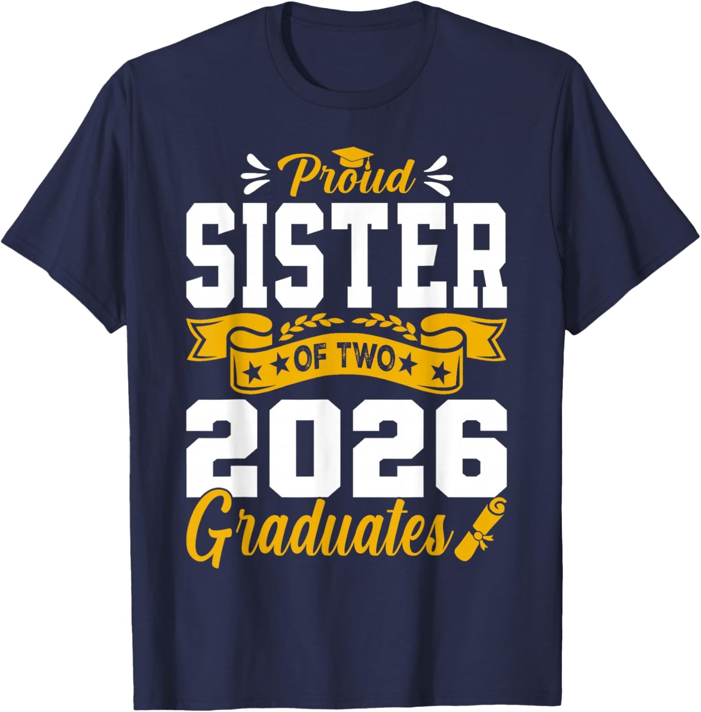 Proud Sister of Two 2026 Graduates Class Graduation T-Shirt - T-Shirt | Navy