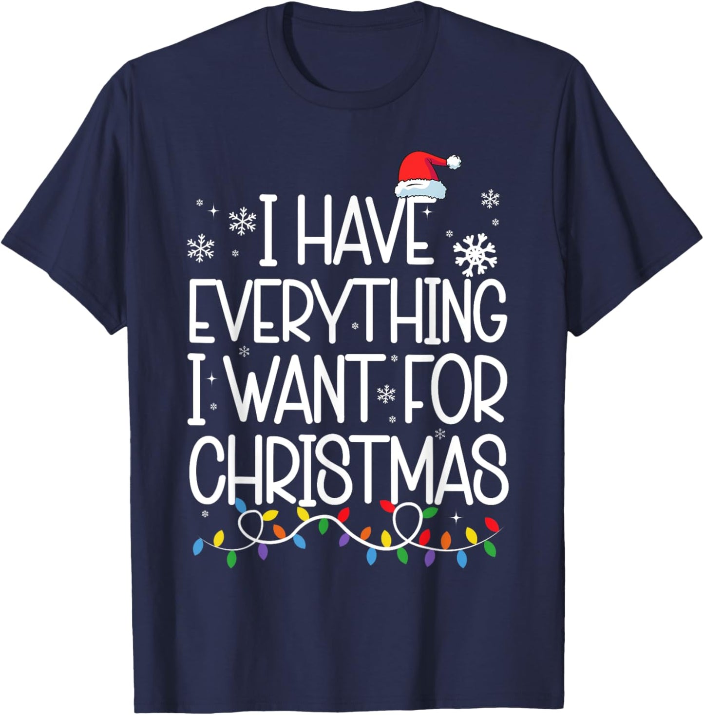 I Have Everything I Want For Christmas Its Me I'm Everything T-Shirt - T-Shirt | Navy