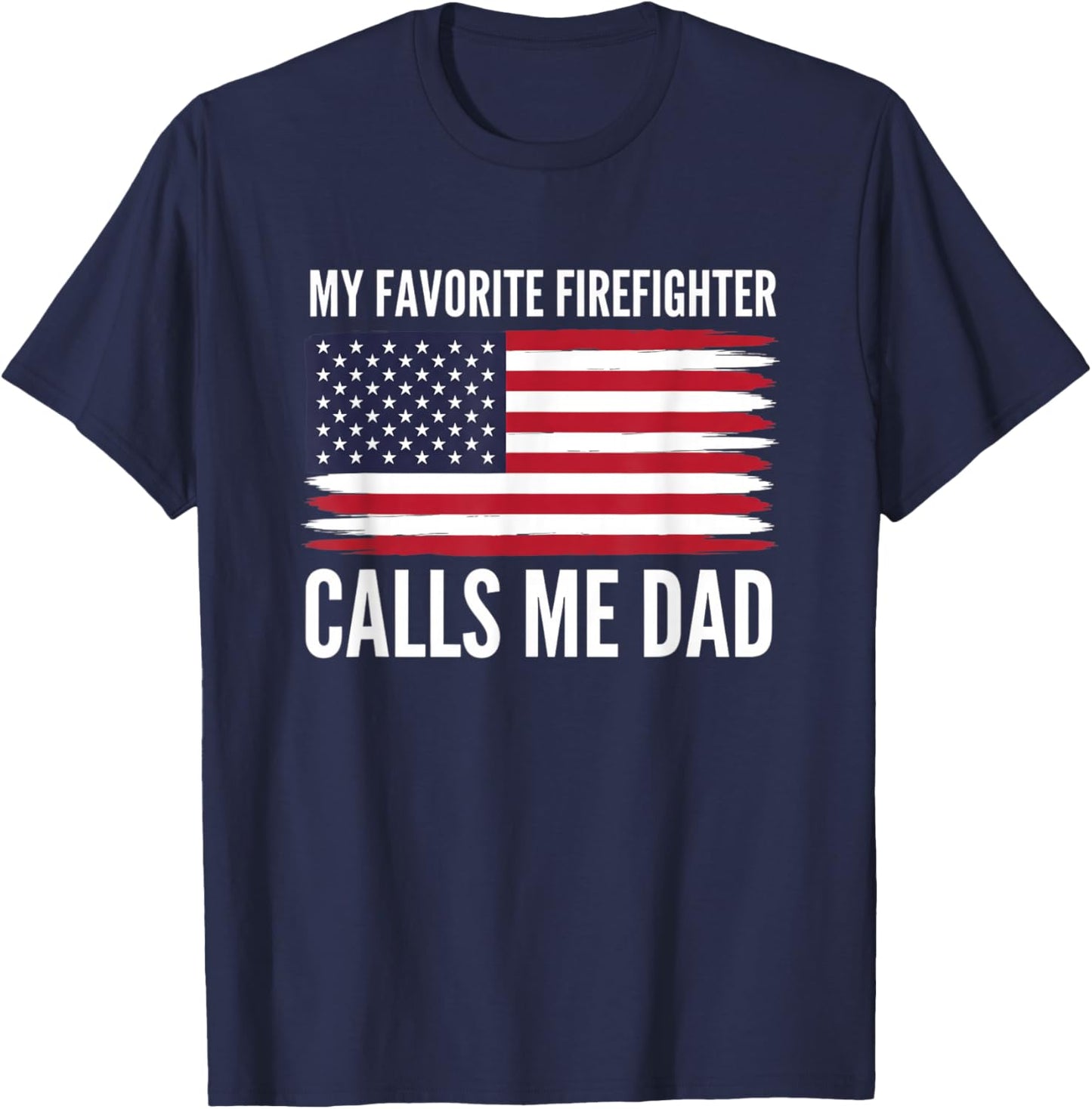 Firefighter My Favorite Firefighter Calls Me Dad Patriotic T-Shirt - T-Shirt | Navy