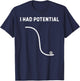 Funny I Had Potential Sarcastic Lazy Meme Quote T-Shirt - T-Shirt | Navy