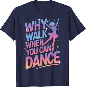 Why Walk When You Can Dance Funny Dancing T-Shirt - T-Shirt | Navy