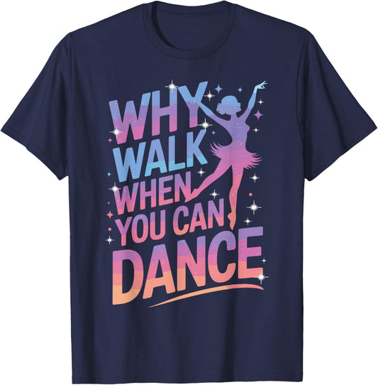 Why Walk When You Can Dance Funny Dancing T-Shirt - T-Shirt | Navy