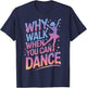 Why Walk When You Can Dance Funny Dancing T-Shirt - T-Shirt | Navy