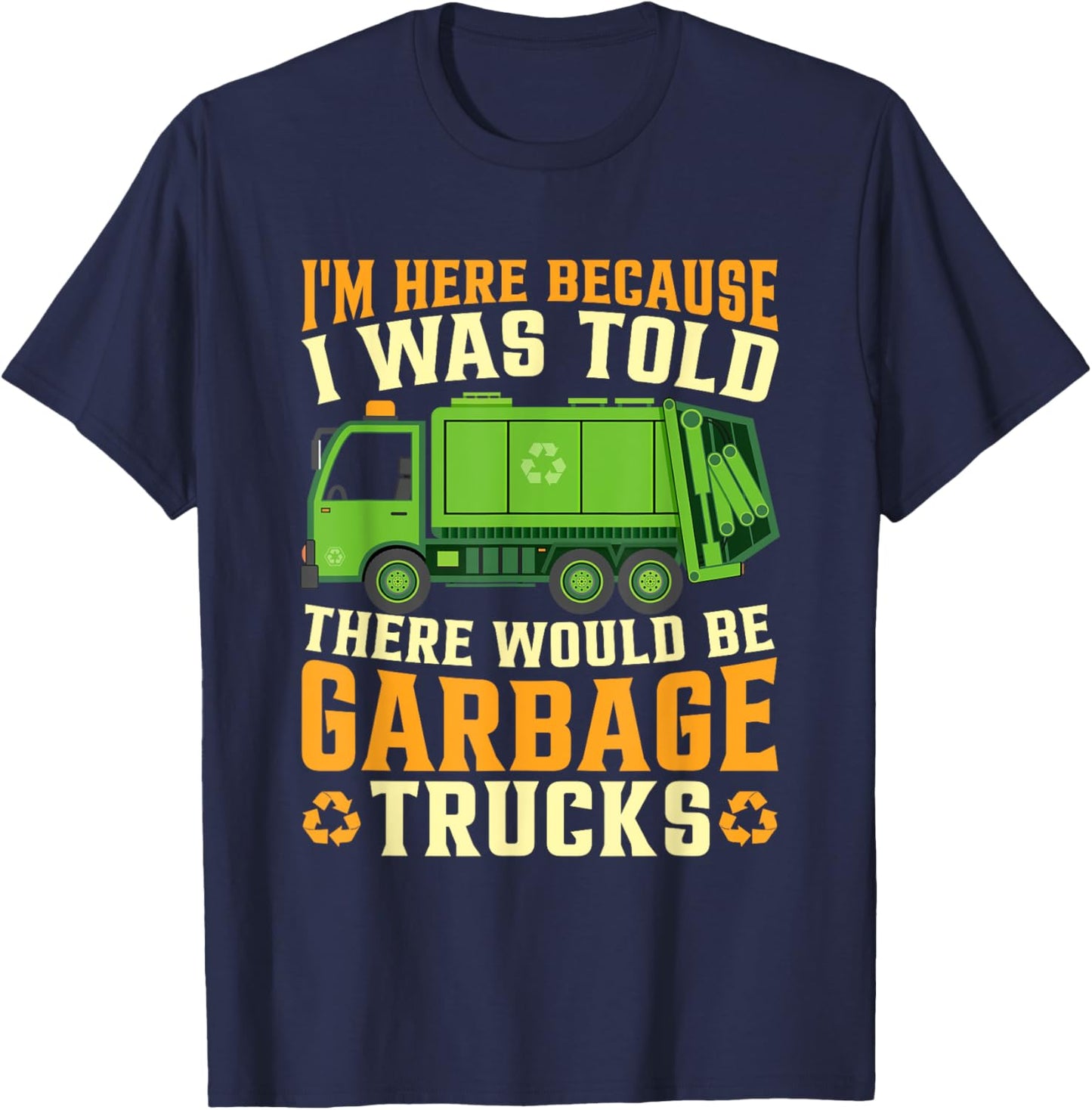 I Was Told There Would Be Garbage Trucks T-Shirt - T-Shirt | Navy