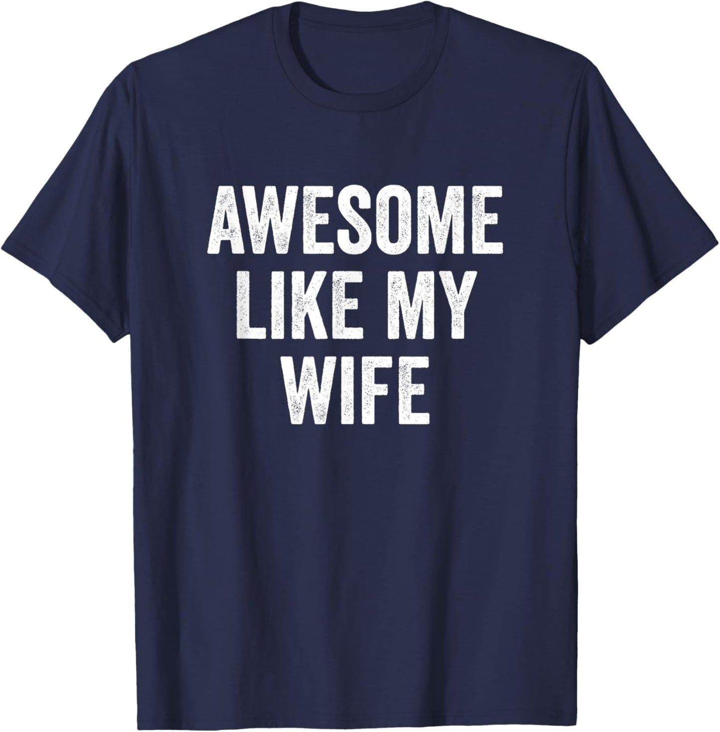Awesome Like My Wife T-Shirt - T-Shirt | Navy