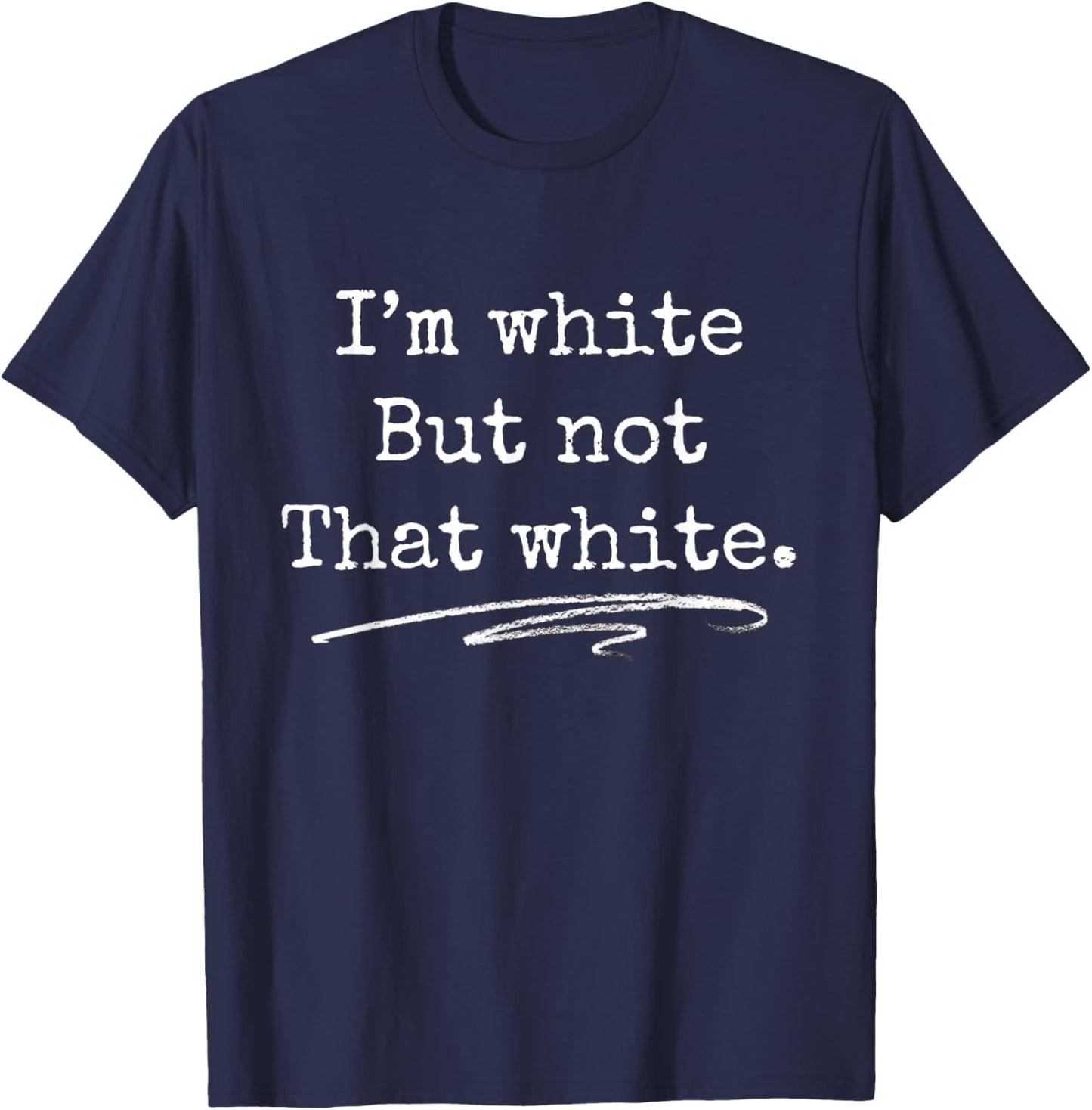 I'm White But Not That White Funny Saying Meme T-Shirt - T-Shirt | Navy