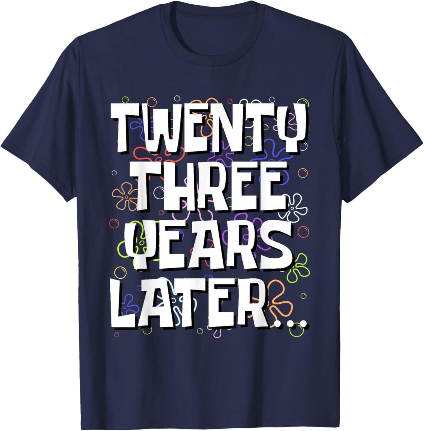 Twenty Three Years Later Funny 23 Year Old 23rd Birthday T-Shirt - T-Shirt | Navy
