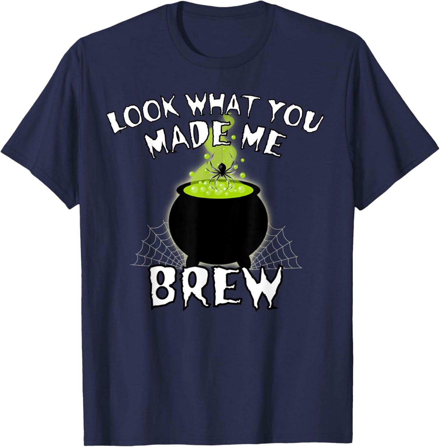 Halloween Witches Look What You Made Me Brew Scary Halloween T-Shirt - T-Shirt | Navy
