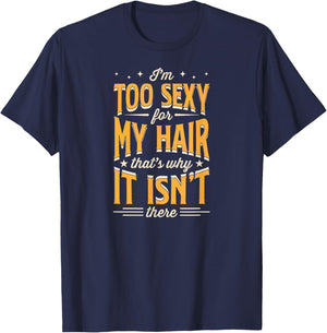 I'm Too Sexy For My Hair That's Why It Isn't There T-Shirt - T-Shirt | Navy