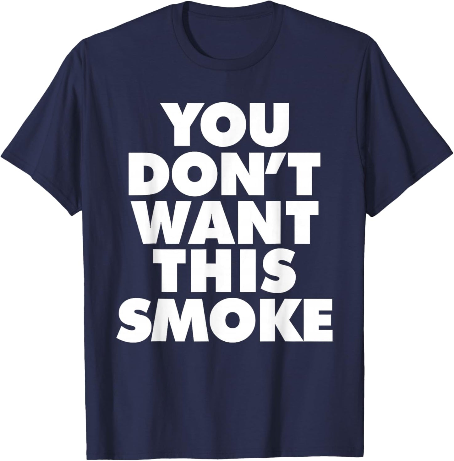 You Don't Want This Smoke T-Shirt - T-Shirt | Navy