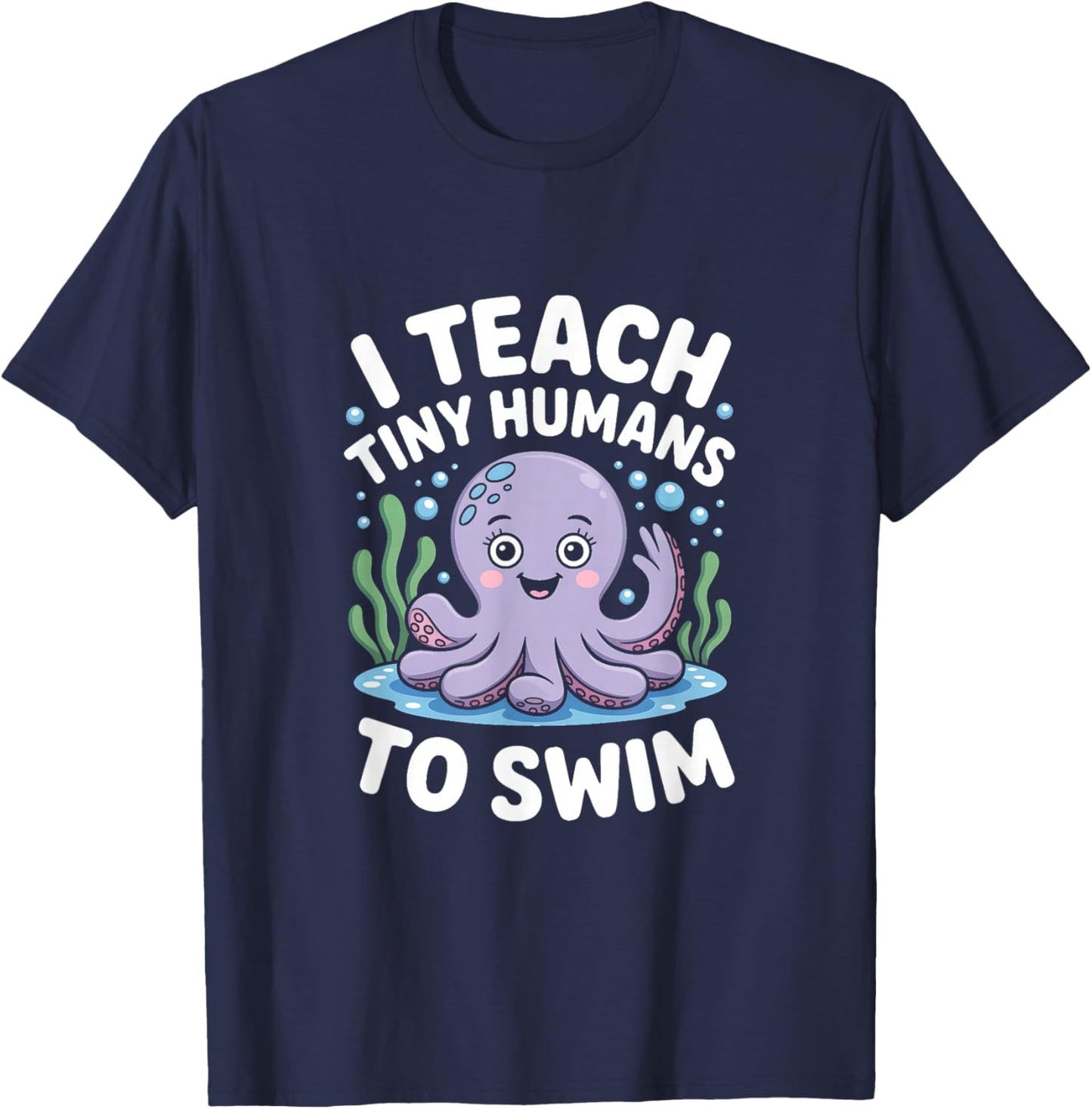 I Teach Tiny Humans How to Swim T-Shirt - T-Shirt | Navy