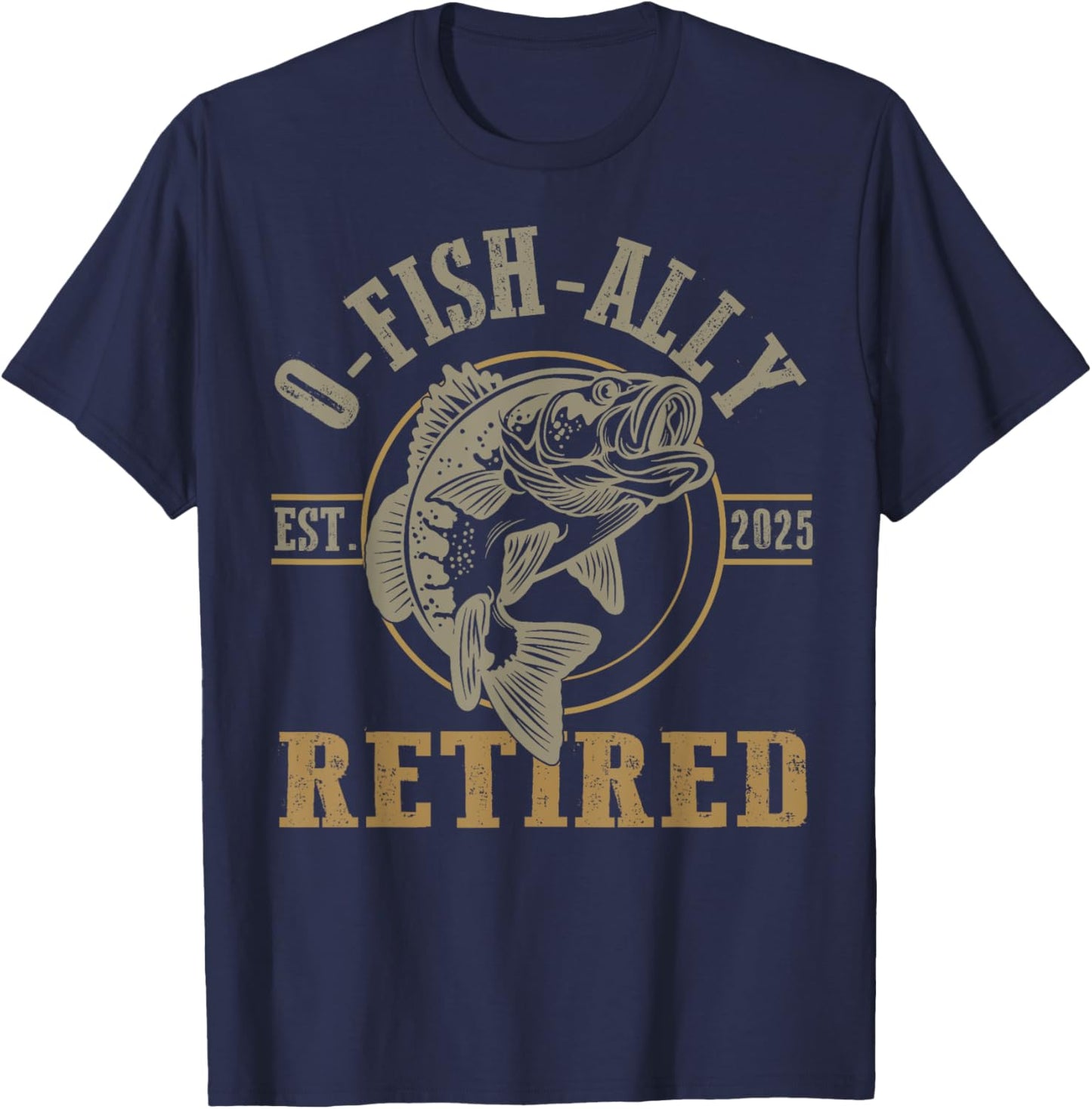 O Fish Ally Retired Since 2025 Fishing Retirement Lovers T-Shirt - T-Shirt | Navy