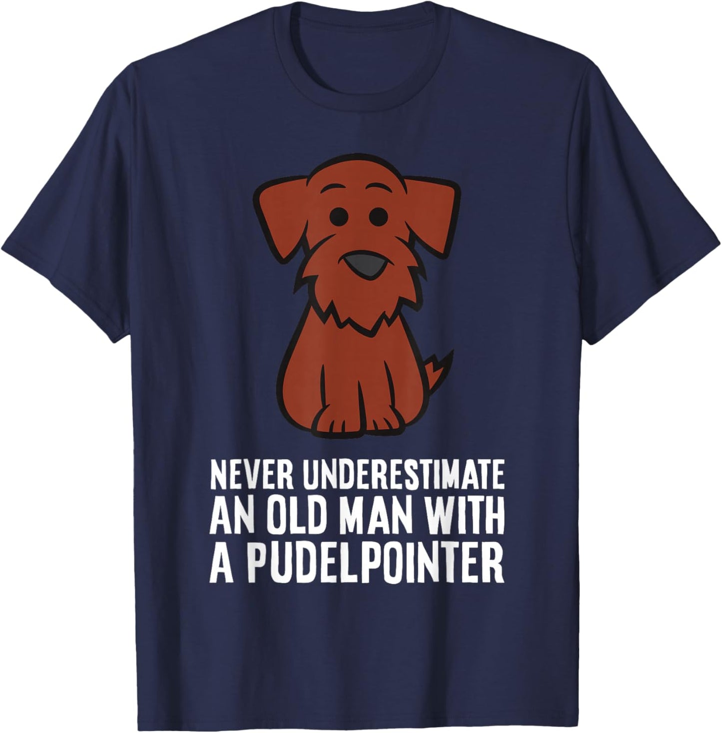 Never Underestimate An Old Man With A Pudelpointer T-Shirt - T-Shirt | Navy