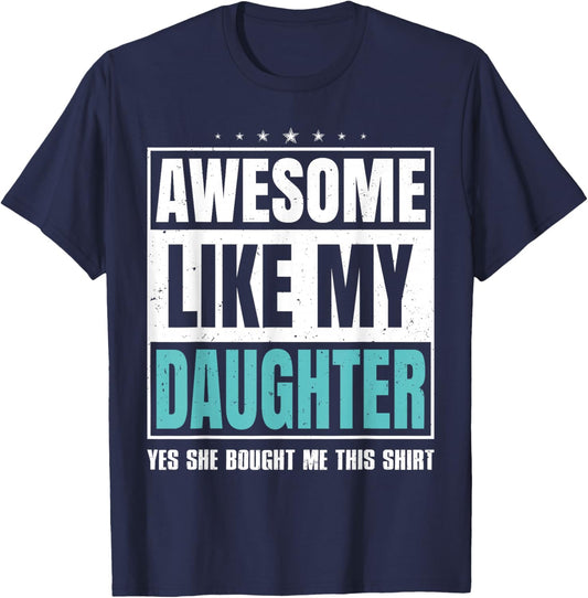 Awesome Like My Daughter Fathers Day Yes she Bought Me this T-Shirt - T-Shirt | Navy