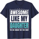Awesome Like My Daughter Fathers Day Yes she Bought Me this T-Shirt - T-Shirt | Navy
