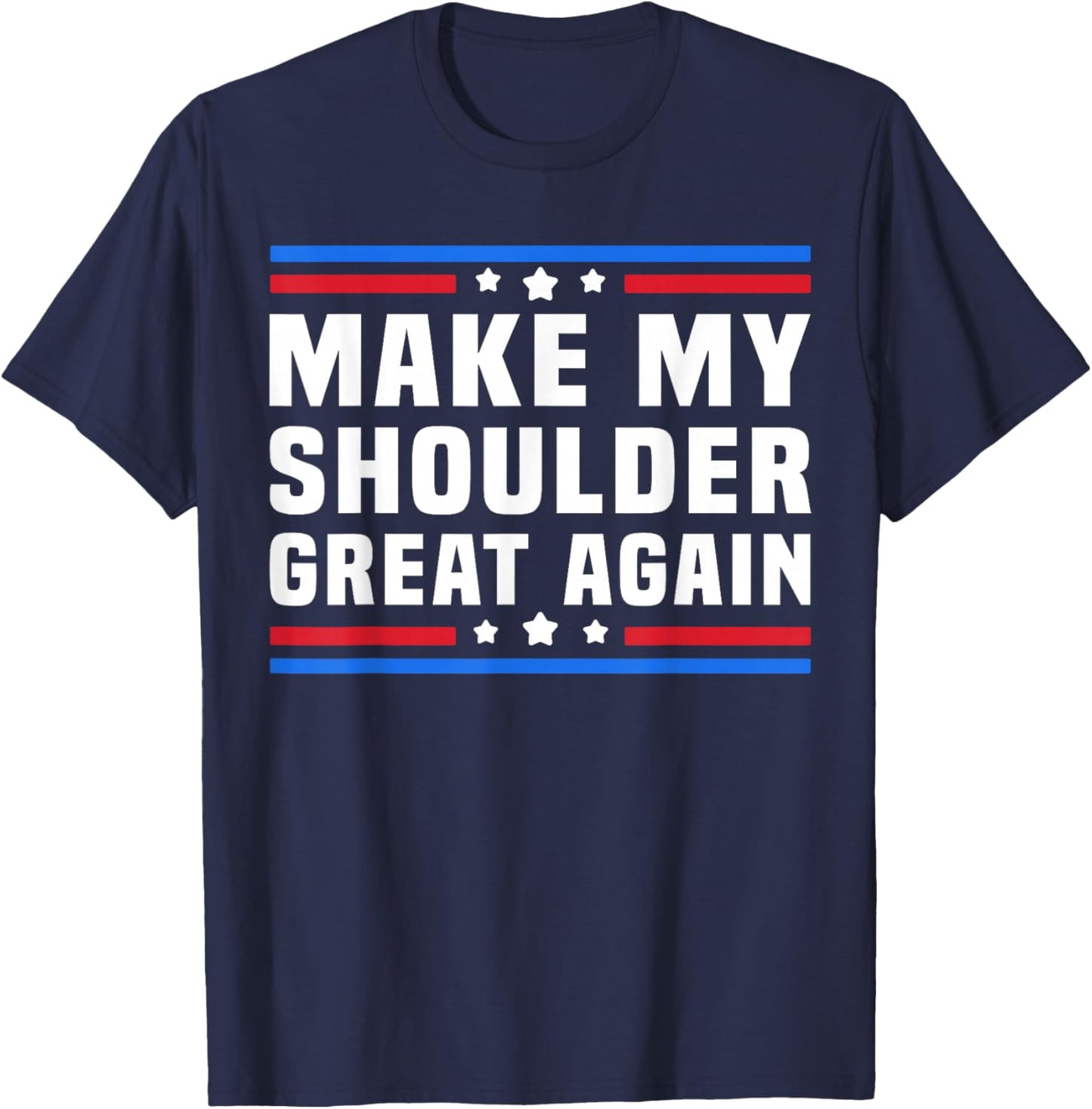 Make My Shoulder Great Again Funny Shoulder Post Surgery T-Shirt - T-Shirt | Navy